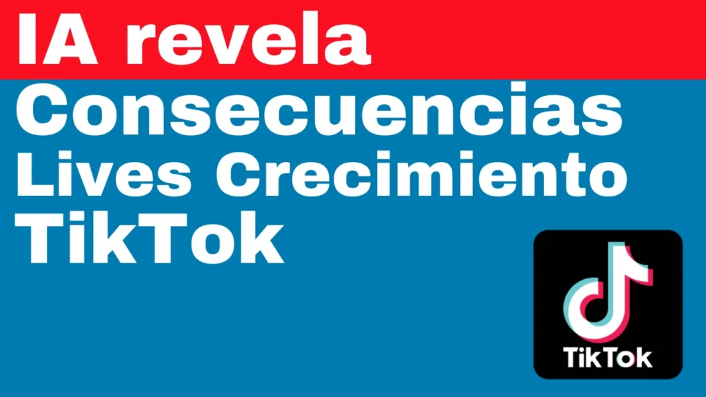 IA revela consecuencias Lives de Crecimiento en TikTok